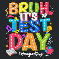 Bruh is test day Design